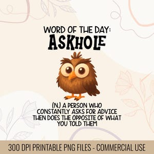 Word of the day Askhole a person who constantly ask for advice then does | Dark humor quote PNG | Sarcastic humor Quote PNG