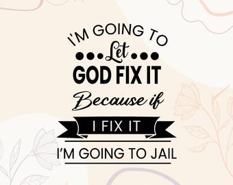 Let God Fix It SVG | Religious Humor Design (Digital Download)