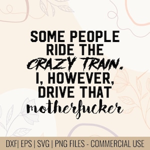 Puede incluir: Diseño digital con el texto "SOME PEOPLE RIDE THE CRAZY TRAIN. I, HOWEVER, DRIVE THAT motherfucker" en negro. El diseño incluye elementos florales y abstractos en una paleta de colores neutros. Información del tipo de archivo en la parte inferior.