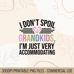 I don’t spoil my grandkids I&#39;m just very accommodating | Gift for grandkids | Accommodating design | Funny grandparents