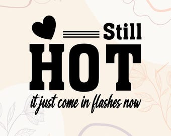 Menopause Quote SVG | Funny Hot Flash T-Shirt Design (Digital Files)