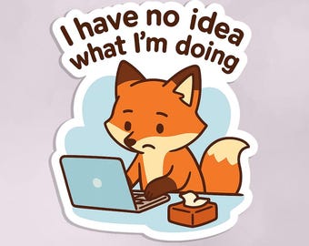 Funny Fox Laptop Sticker – I Have No Idea What I’m Doing (Digital Files)