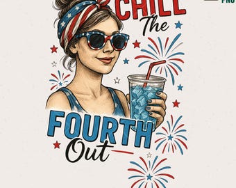 Chill The Fourth Out PNG, Sarcastic 4th of July Design (Digital Download)