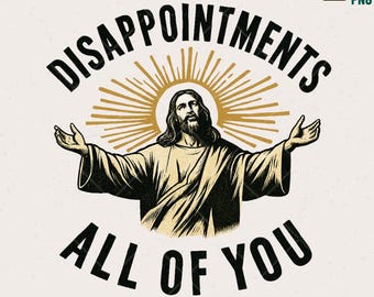 Funny Jesus "Disappointments All of You" PNG – Sarcastic Christian Clipart (Digital Download)