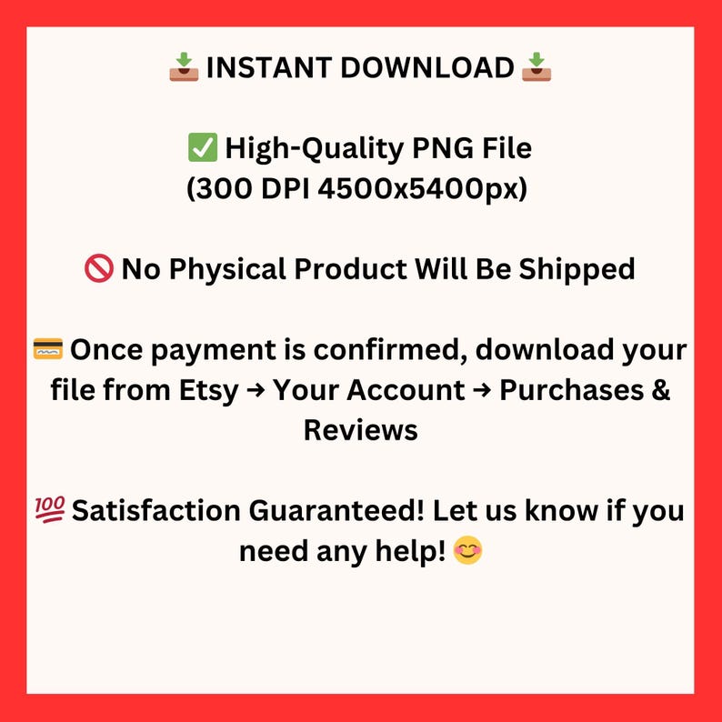 May include: A red-bordered graphic with text indicating an instant download of a high-quality PNG file (300 DPI, 4500x5400px). It states no physical product will be shipped and provides download instructions.