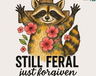 Funny Raccoon Faith PNG, Still Feral Just Forgiven, Christian Sublimation (Digital Download)