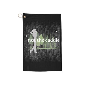 Not the Caddie | Golf Towels | Fun Golf Towel for Golfer | Gift for Golf Lover |  Golf Accessories | Sports Towel