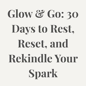 Glow & Go: 30 Days to Rest, Reset, and Rekindle Your Spark