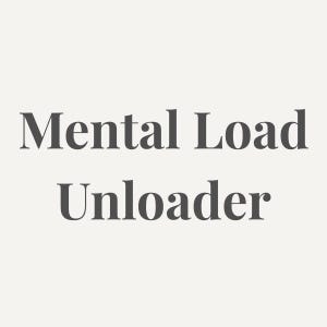 Mental Load Unloader