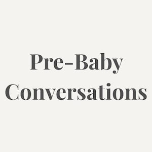 Pre-Baby Conversations