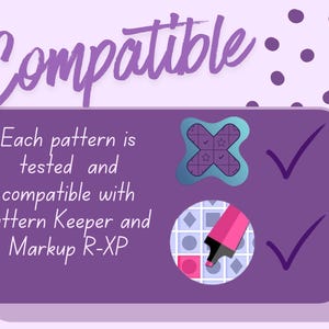 May include: A purple graphic with the word "Compatible" in a script font. The text "Each pattern is tested and compatible with Pattern Keeper and Markup R-XP" is displayed. Two check marks are next to two icons.