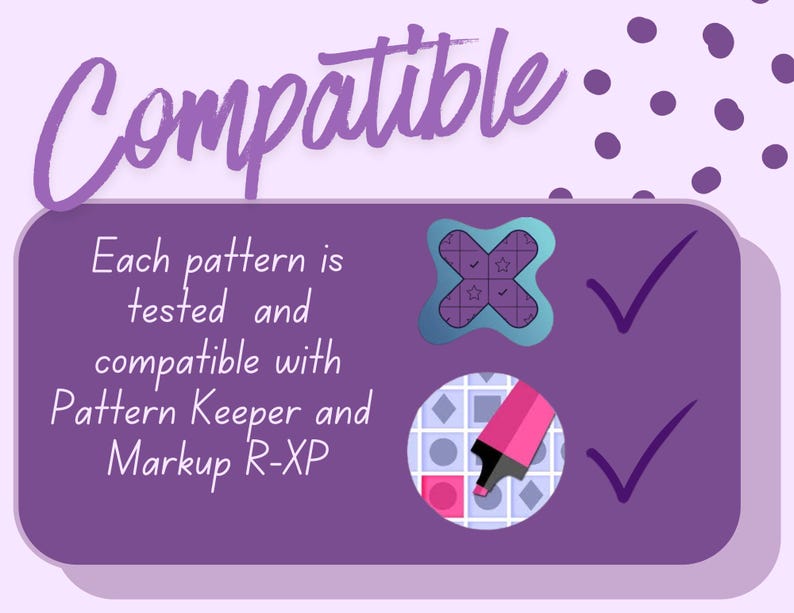 May include: A purple graphic with the word "Compatible" in a script font. The text "Each pattern is tested and compatible with Pattern Keeper and Markup R-XP" is displayed. Two check marks are next to two icons.