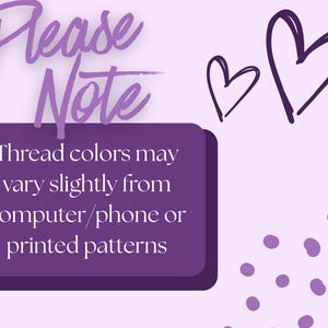 May include: A light purple background with the words "Please Note" in a cursive font. A dark purple rectangle contains the text: "Thread colors may vary slightly from computer/phone or printed patterns." Two black heart doodles are in the upper right corner.