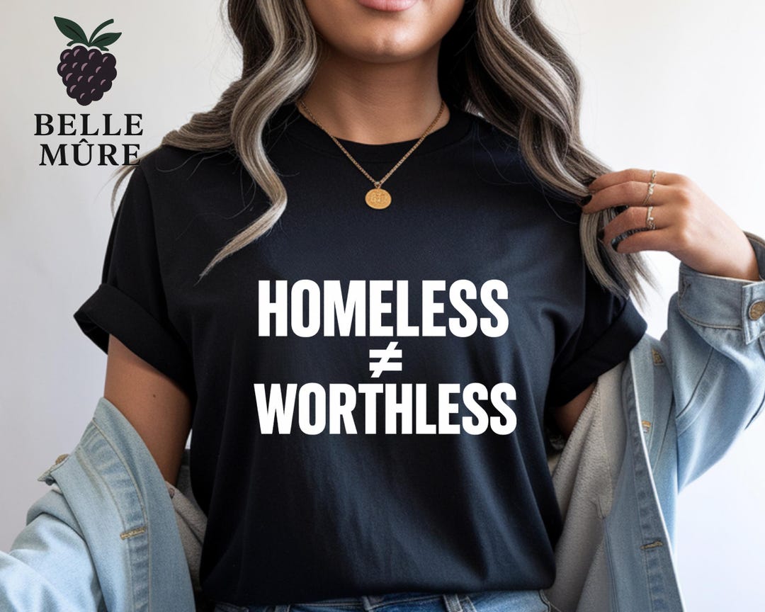 Homless Shirt Homeless Not Worthless Protest T-shirt, Awareness Graphic Tee, Social ...