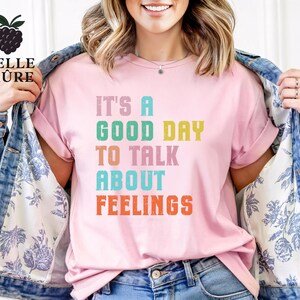 It’s A Good Day To Talk About Feelings Shirt, Motivational Quote Tee, Mental Health Awareness T-Shirt, Psychologist Gift, Therapist T-Shirt