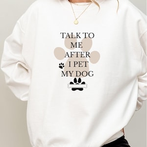 Cozy Dog Lover Sweatshirt Gift for Mom Dog Lover Casual Wear Funny Message Dog Shirt Pet Lover Gift Idea Pet Parent Dog Gift Dog Mom Top