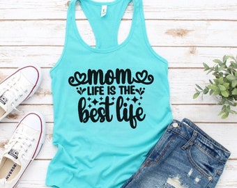 Mom Life Is The Best Life Tank Top - Women’s Racerback Tank Shirt Birthday, Mother’s Day Gift For Mom
