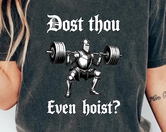 Funny Knight Weightlifting Tee,Funny Gym Shirt,Dost Thou Even Hoist,Medieval Knight Shirt,Funny Medieval Shirt,Gym Rat Gift,Ren Faire Tee