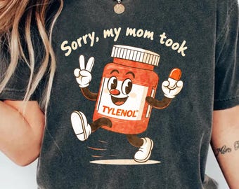 Siate pazienti: mia madre ha preso il Tylenol, maglietta con battuta sul Tylenol, maglietta con una mamma divertente, maglietta con umorismo nero, maglietta con battuta sarcastica, maglietta con umorismo per adulti, umorismo volgare