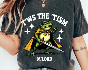 T'was the 'Tism M'Lord Shirt,Funny Autism Shirt,Frog With A Sword Tee,Sarcastic Frog Sweatshirt,Autism Gift,Medieval Knight Frog,Meme Tshirt