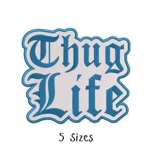 May include: An embroidered patch featuring the text Thug Life in a dark blue gothic font with a white background and a blue border. Below the patch, the text 5 Sizes is printed in a simple black font on a plain white background.