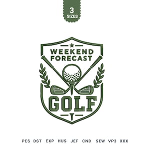 May include: A dark green machine embroidery design featuring a shield emblem with the text WEEKEND FORECAST GOLF. The design includes a golf ball on a tee, two crossed golf clubs, and laurel branches. The text 3 SIZES and file formats are included.