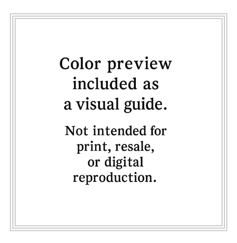 May include: A white background with a double grey border contains black text. The text reads: "Color preview included as a visual guide. Not intended for print, resale, or digital reproduction."