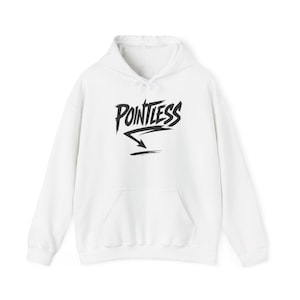 Pointless Quote Hoodie, Unisex Sweatshirt, Funny Hooded Jumper, Cool Pullover, Sarcastic Sweater, Gift for Him or Her