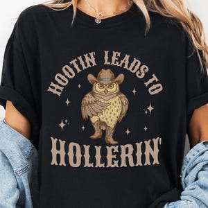 Hootin&#39; Leads To Hollerin&#39; T-Shirt, Funny Owl Tshirt, Comfort Colors Shirt, Retro Hooting & Hollering Fun Party Humor Tee, Owl Lovers Gift