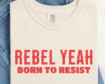 Rebel Yeah Born to Resist T-Shirt, Equality Political Statement Tee, Equal Rights Activist Protest Tshirt, Feminist Rebellion Quote Shirt