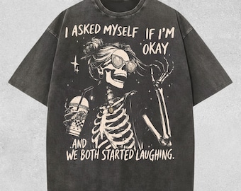 I Asked Myself If Im Okay Skeleton Shirt, Sarcastic Mental Health Tee, Comfort Colors Graphic T-Shirt