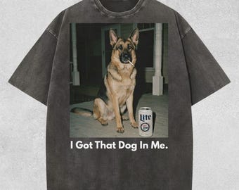 I Got That Dog In Me German Shepherd Shirt, Funny Dog Mom Vintage Tee, Comfort Colors Dog T-Shirt