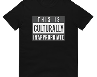 This Is Culturally Inappropriate shirt, bold graphic tee for casual wear, unique statement apparel gift for friends and family