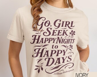 Allez fille, t-shirt Seek Happy Nights to Happy Days, chemise citation William Shakespeare, t-shirt esthétique littéraire féministe, t-shirt citation Roméo et Juliette