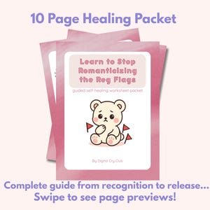 Puede incluir: Un paquete de curación rosa de 10 páginas titulado "Learn to Stop Romanticizing the Reg Flags". La portada presenta un oso de dibujos animados triste con gráficos de banderas rojas. El paquete es una hoja de trabajo de autocuración guiada.