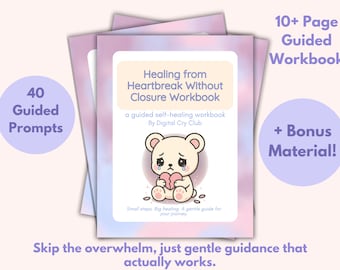 May include: A stack of workbooks with a soft pink and purple background. The cover features a sad bear holding a broken heart, with text that reads "Healing from Heartbreak Without Closure Workbook". Includes 40 guided prompts and bonus material.