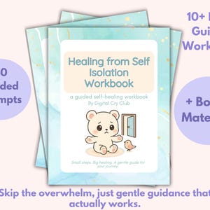 May include: A stack of workbooks titled "Healing from Self Isolation Workbook" with a cute bear illustration. The cover text includes "40 Guided Prompts" and "10+ Page Guided Workbook". Additional text reads "Skip the overwhelm, just gentle guidance that actually works."