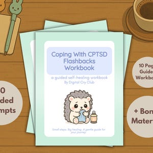 May include: A workbook titled "Coping With CPTSD Flashbacks" with a cute hedgehog illustration. The workbook includes 40 guided prompts, a 10-page workbook, and bonus material. The cover has a light blue border and the text "Small steps. Big healing. A gentle guide for your journey."
