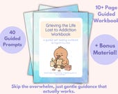 Grieving the Life Lost to Addiction Workbook | Recovery Grief Healing PDF | Loss, Sadness, Identity, Reflection & Emotional Healing Tools