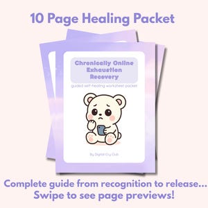 May include: A stack of purple and white worksheets titled "Chronically Online Exhaustion Recovery." The cover features a sad cartoon bear holding a phone. Text reads "10 Page Healing Packet" and "Complete guide from recognition to release... Swipe to see page previews!"