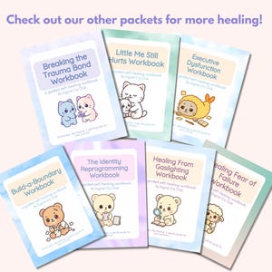 May include: A collection of self-healing workbooks with cute animal illustrations. Titles include "Breaking the Trauma Bond Workbook" and "Executive Dysfunction Workbook." The workbooks are in pastel colors with text that reads "Check out our other packets for more healing!"