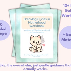May include: A workbook titled "Breaking Cycles in Motherhood" with a cat illustration. The cover features text and a drawing of a mother cat and kitten. Additional text includes "40 Guided Prompts" and "10+ Page Guided Workbook".