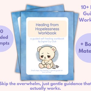 May include: A stack of workbooks with a blue watercolor background. The cover features a sad bear illustration and the title "Healing from Hopelessness Workbook." Text includes "40 Guided Prompts" and "10+ Page Guided Workbook."