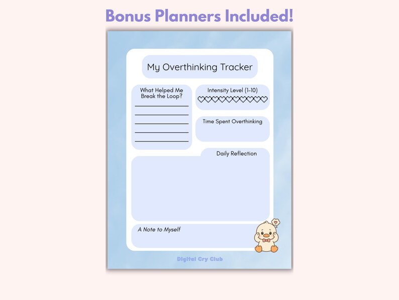 May include: A blue planner page titled "My Overthinking Tracker" with sections for tracking thoughts and feelings. Includes prompts like "What Helped Me Break the Loop?" and "Daily Reflection." Features a cartoon duck illustration and the text "Bonus Planners Included!"