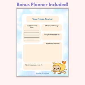 May include: A planner page with a light blue and white cloud background. The page includes sections for tracking tasks, feelings, and thoughts. A cartoon character in a yellow outfit is at the bottom. Text on the page includes "Task Freeze Tracker" and "Bonus Planner Included!"