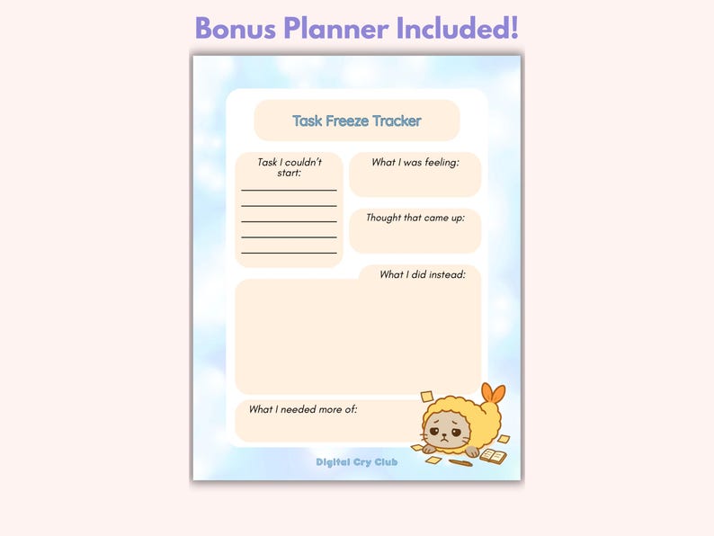 May include: A planner page with a light blue and white cloud background. The page includes sections for tracking tasks, feelings, and thoughts. A cartoon character in a yellow outfit is at the bottom. Text on the page includes "Task Freeze Tracker" and "Bonus Planner Included!"