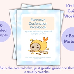 May include: A workbook titled "Executive Dysfunction Workbook" with a cartoon seal illustration. The cover features text: "40 Guided Prompts", "10+ Page Guided Workbook", and "+ Bonus Material!". The workbook is designed for self-healing.