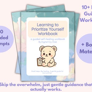 May include: A stack of workbooks with the title "Learning to Prioritize Yourself Workbook" and a cute bear illustration. The image includes text that says "40 Guided Prompts" and "10+ Page Guided Workbook + Bonus Material!"