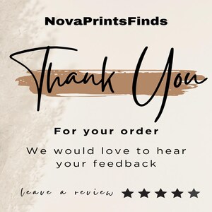 May include: A beige background with the text "NovaPrintsFinds" at the top. The words "Thank You" are written in a stylish script font, with "For your order" below. The text "We would love to hear your feedback" is also included, along with five stars.