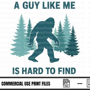 Bigfoot SVG Funny A Guy Like Me Is Hard to Find Forest Sasquatch PNG Shirt Design Cricut Silhouette Cut File for Men Camping Gift